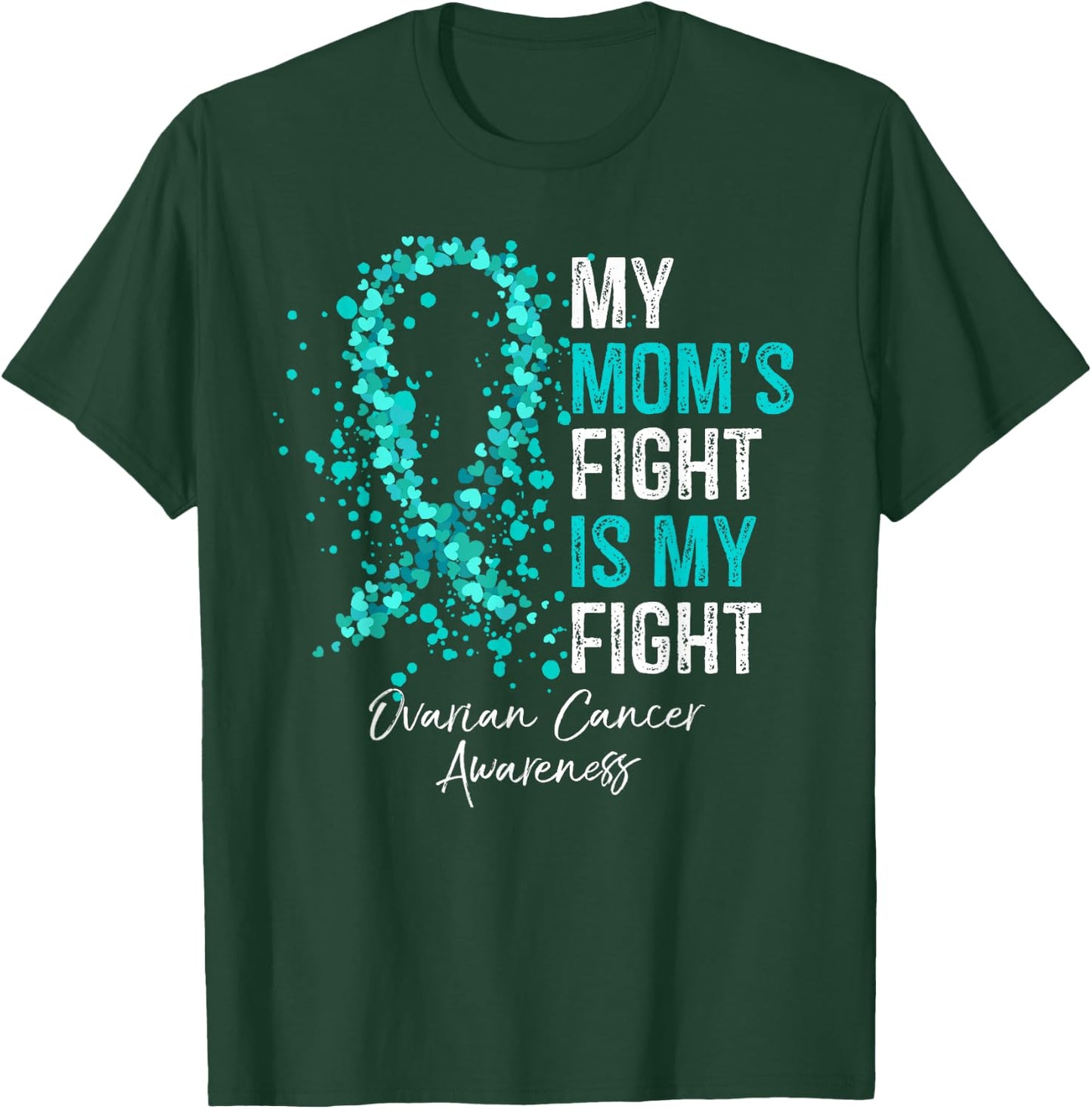 My Mom's Fight Is My Fight - Ovarian Cancer Awareness Gifts T-Shirt - T-Shirt | Forest