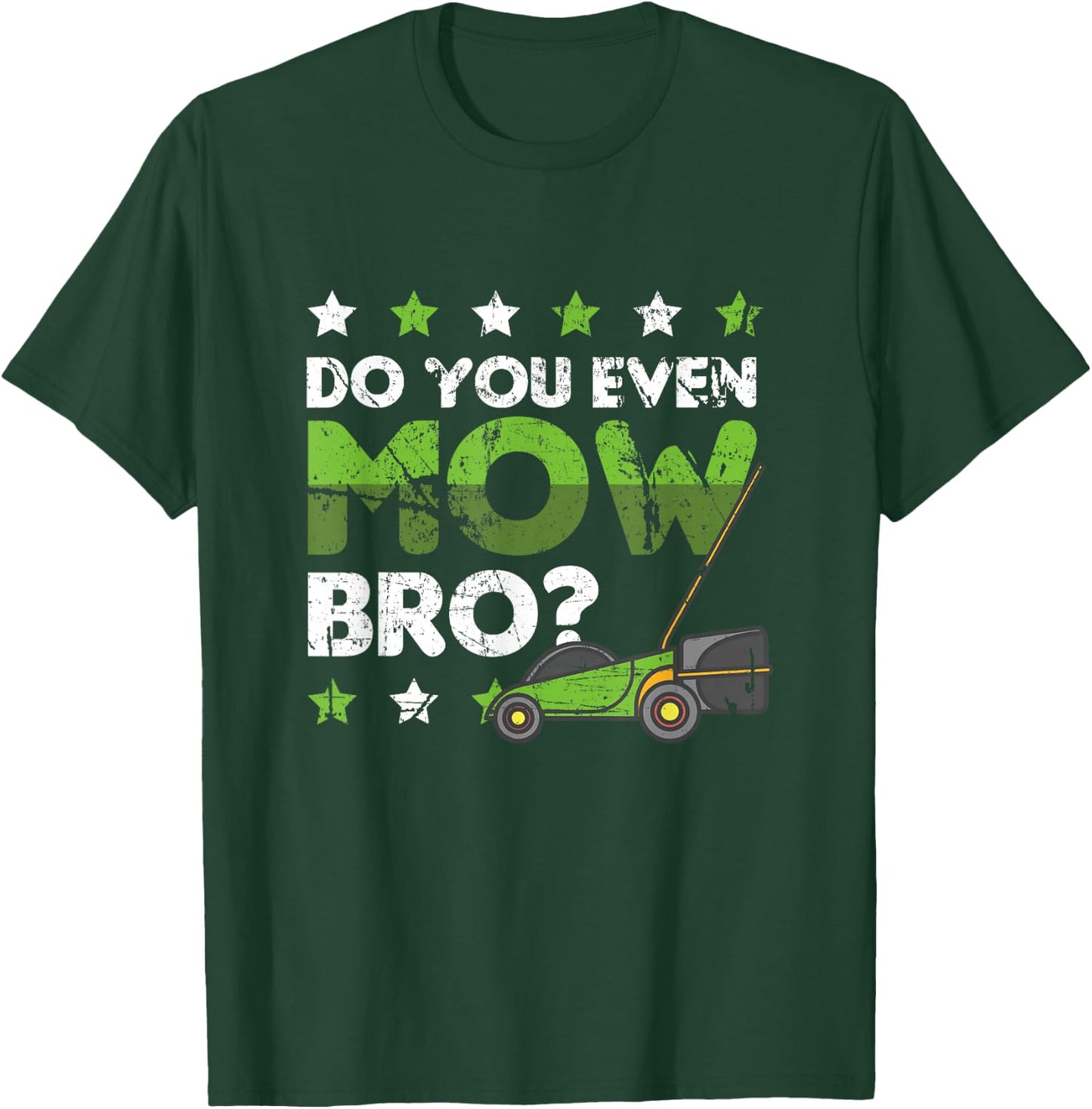 Lawn Mowing Apparel Do you even Mow Bro T-Shirt - T-Shirt | Forest