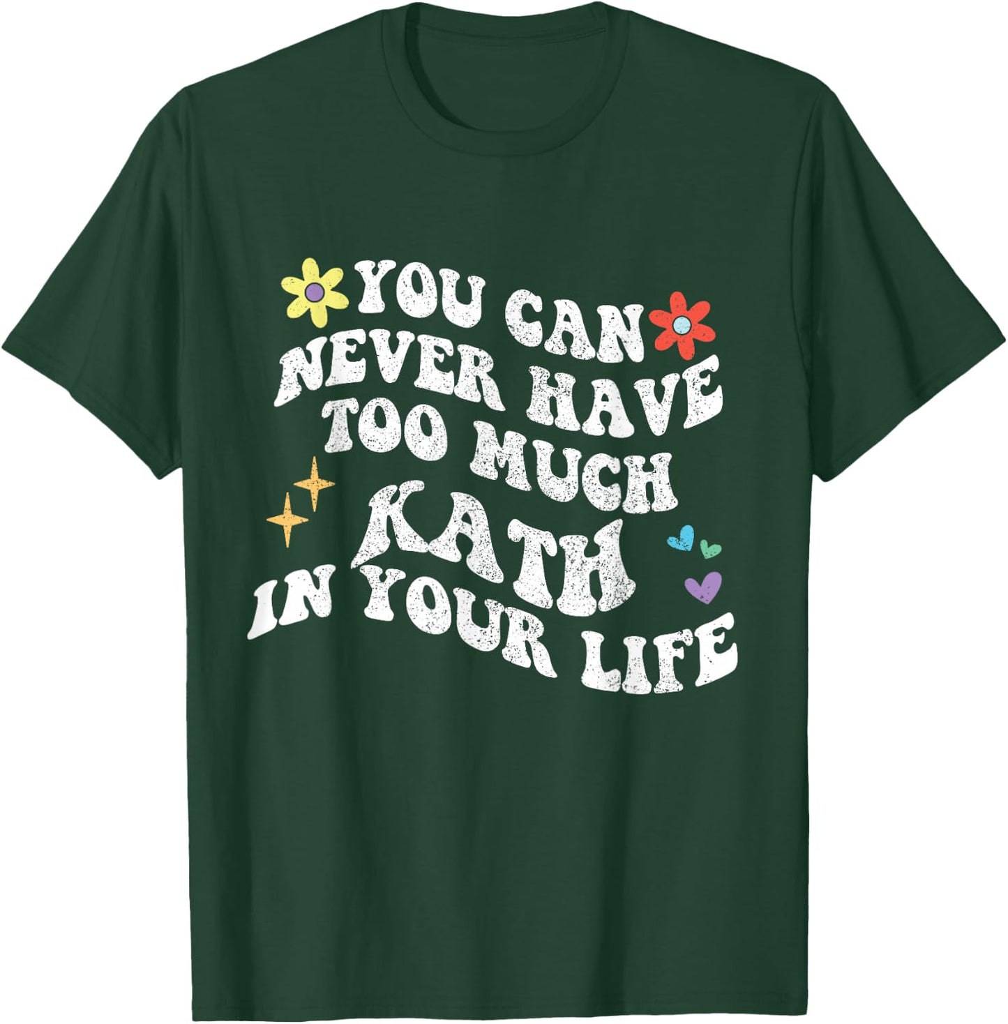 Retro Groovy You Can Never Have Too Much Kath In Your Life T-Shirt - T-Shirt | Forest