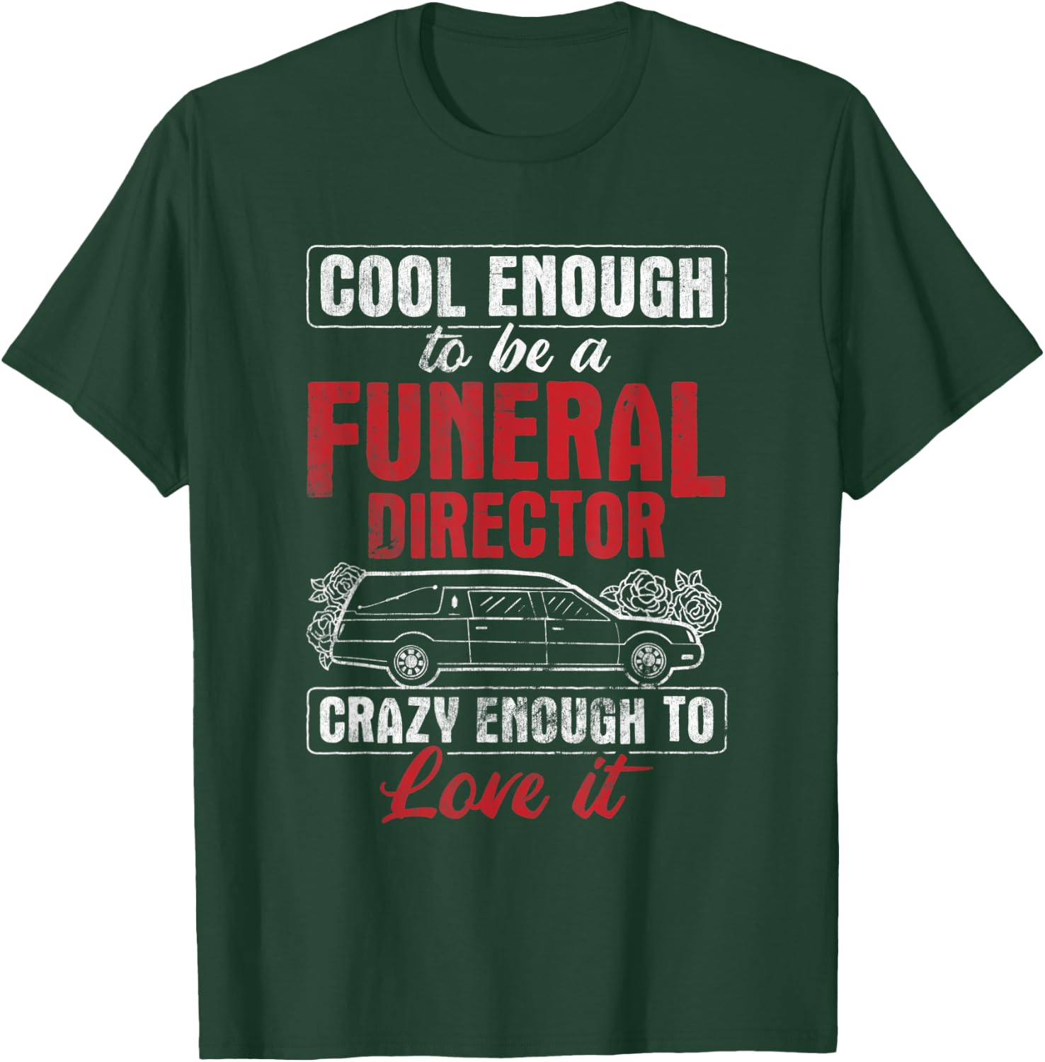 Funeral Director Crazy Enough To Love It Mortician T-Shirt - T-Shirt | Forest