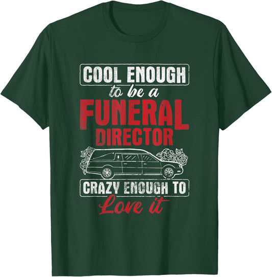 Funeral Director Crazy Enough To Love It Mortician T-Shirt - T-Shirt | Forest