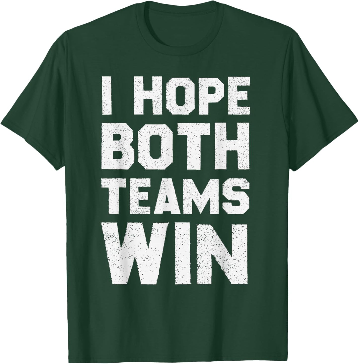 I Hope Both Teams Win Sports Fan T-Shirt - T-Shirt | Forest