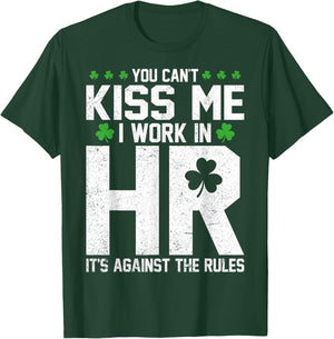 Funny St Patricks Day HR - You Can't Kiss Me I Work in HR T-Shirt - T-Shirt | Forest