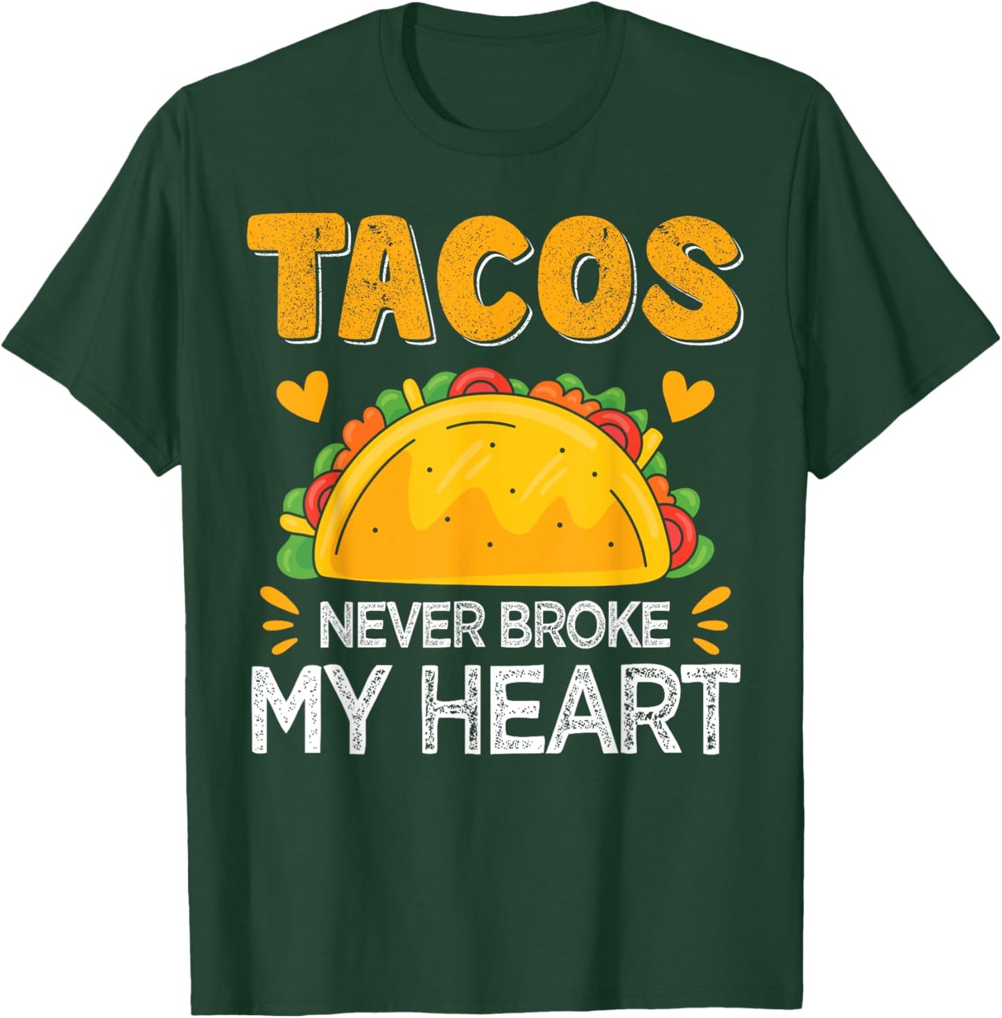 Tacos Never Broke My Heart Funny Anti Valentine Day Mexican T-Shirt - T-Shirt | Forest