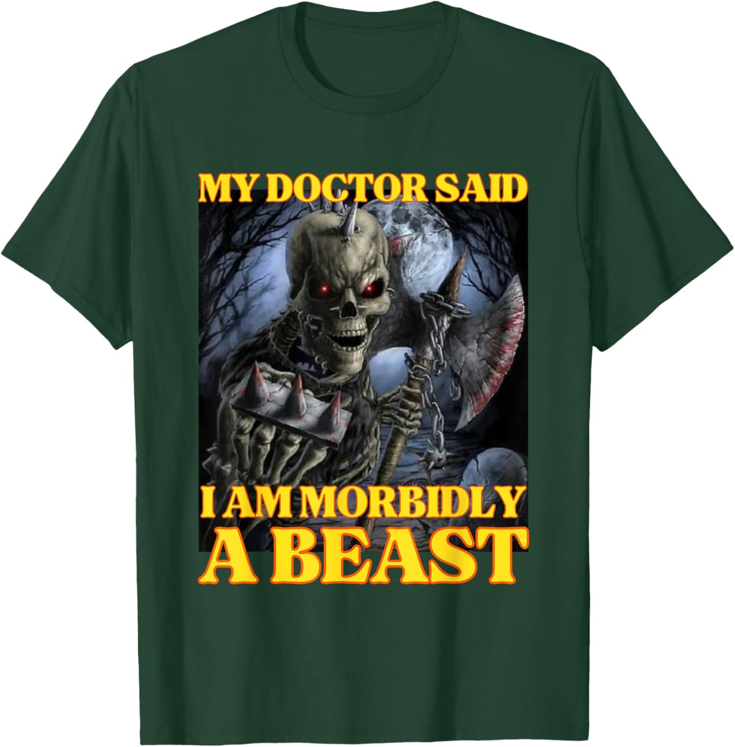My Doctor Says I'm Morbidly A Beast Funny Hard Skeleton Meme T-Shirt - T-Shirt | Forest