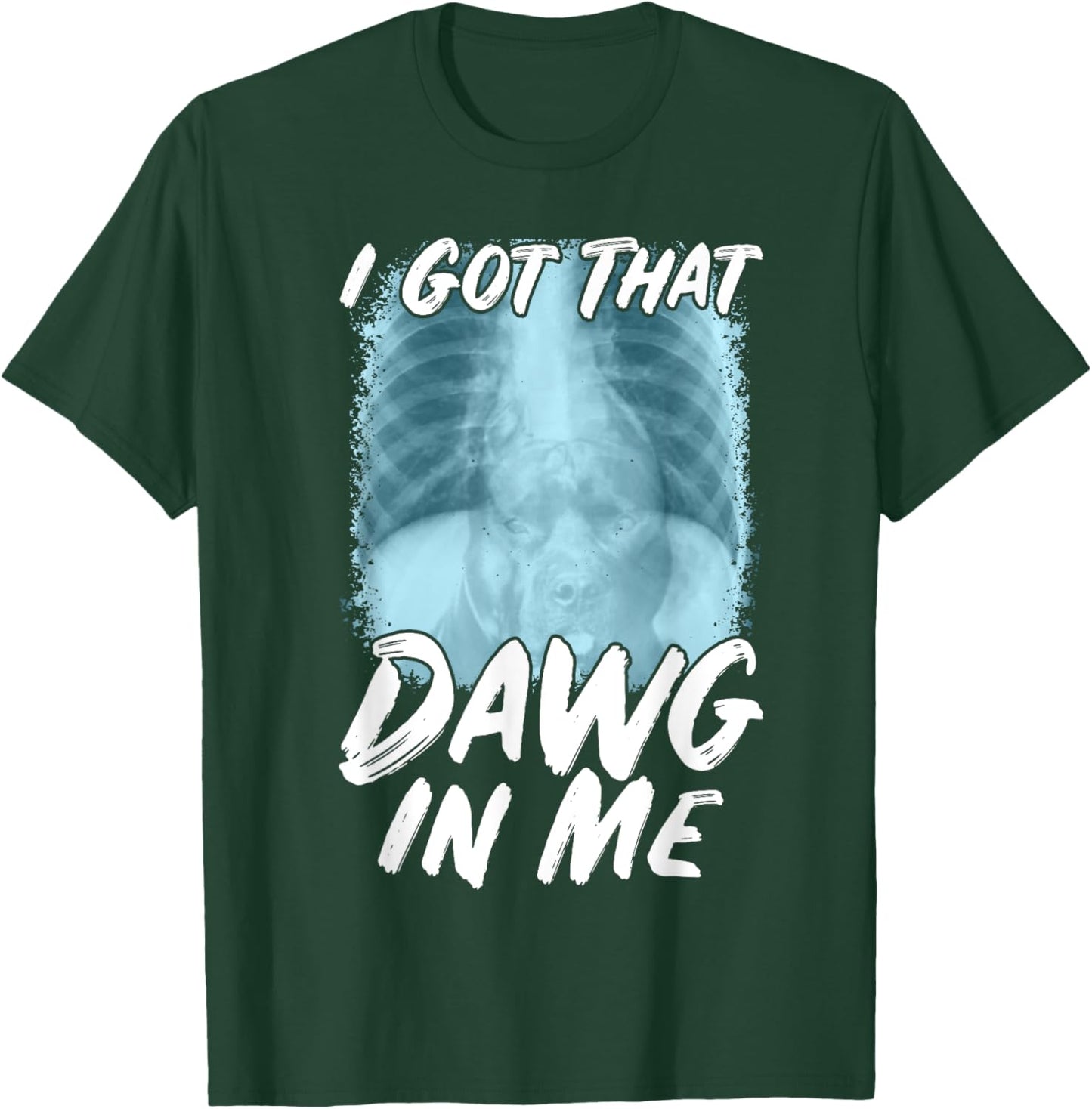 Xray Pitbull Ironic Meme Quote I Got That Dawg In Me T-Shirt - T-Shirt | Forest