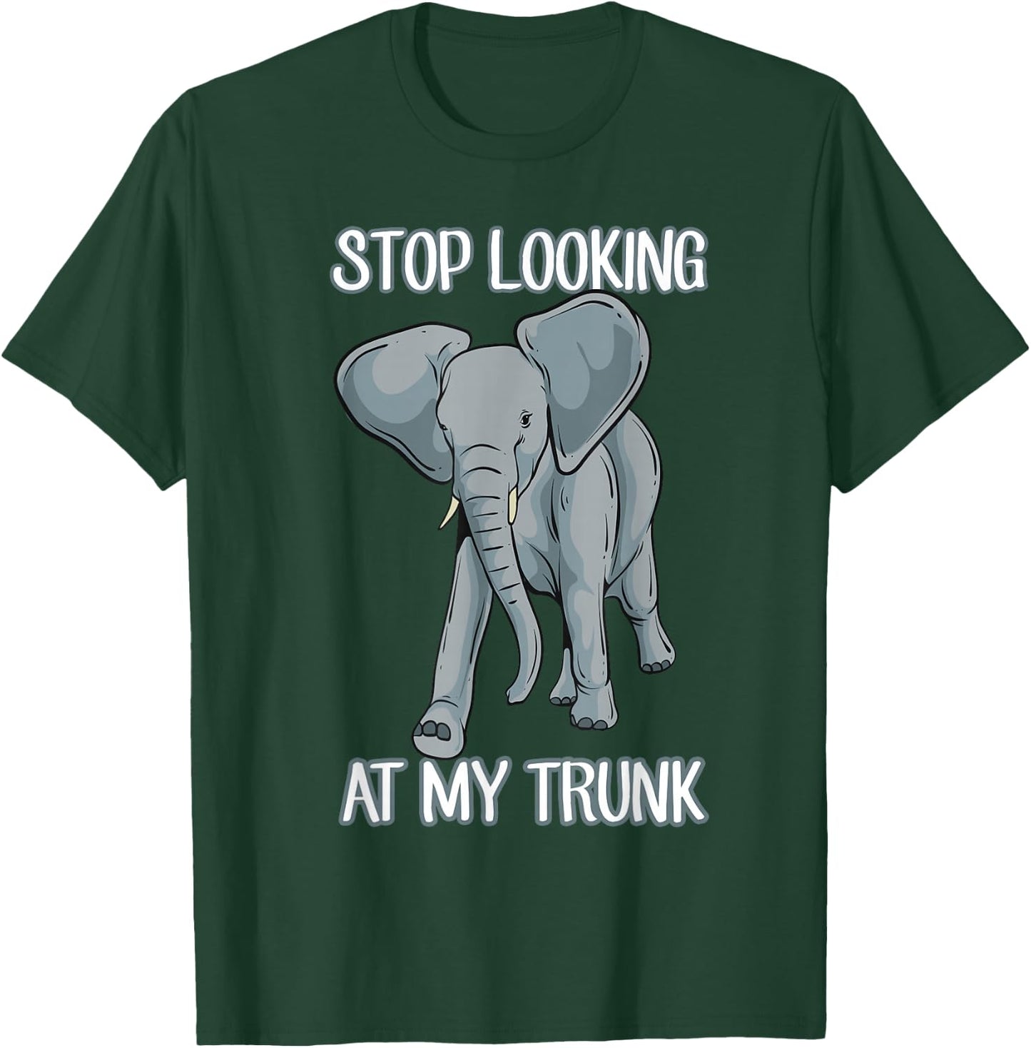 Stop Looking At My Trunk Funny Elephant Pun Design T-Shirt - T-Shirt | Forest