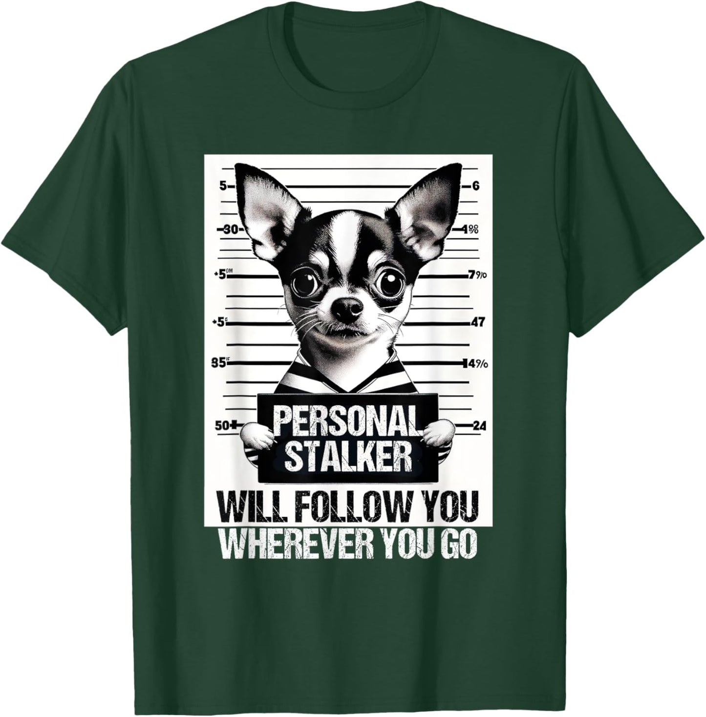 Personal stalker will follow Chihuahua Dog Owner Chihuahua T-Shirt - T-Shirt | Forest