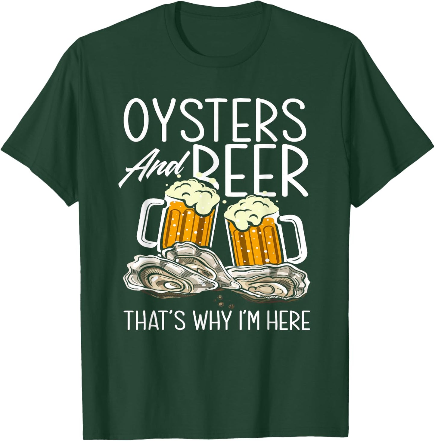 Oysters and Beer That's Why I'm Here Oyster Lover T-Shirt - T-Shirt | Forest