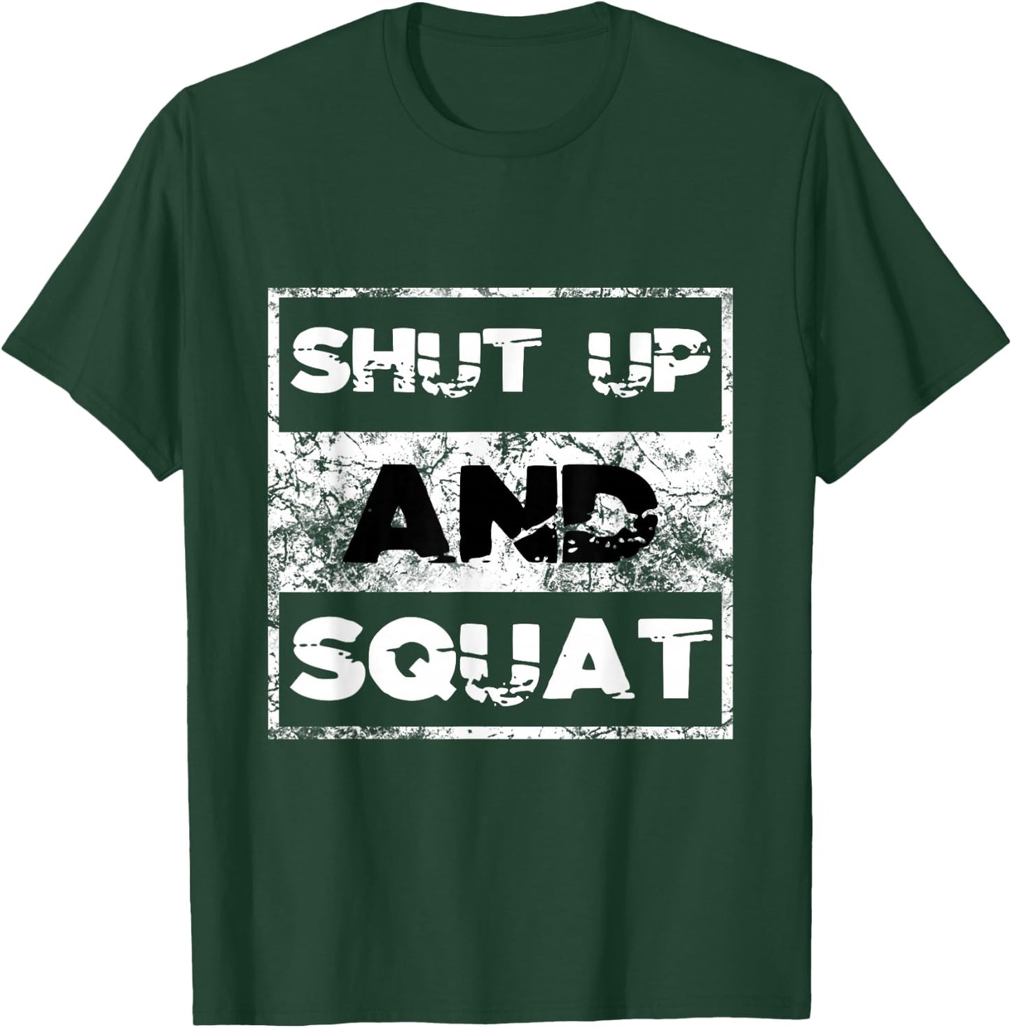 Shut Up and Squat Weightlifting Powerlifting Gym Workout T-Shirt - T-Shirt | Forest