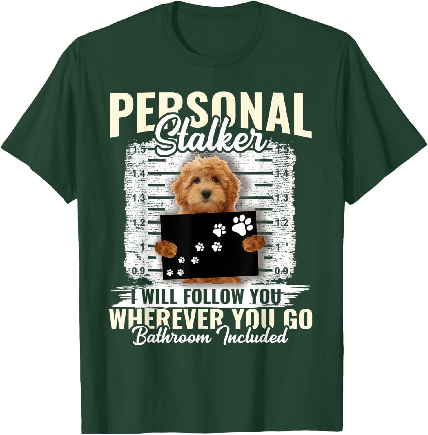 Personal Stalker Golden Doodle Dog I'll Follow You Wherever T-Shirt - T-Shirt | Forest