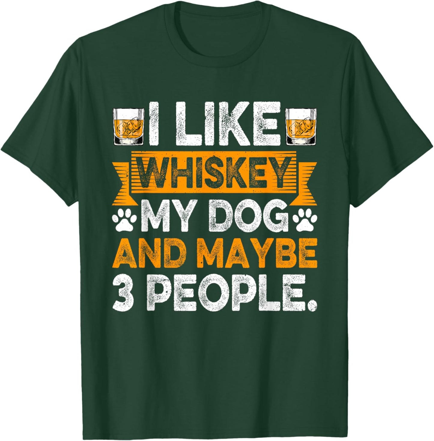 I Like Whiskey My Dog And Maybe 3 People Dog Dad Drinker Men Women T-Shirt - T-Shirt | Forest