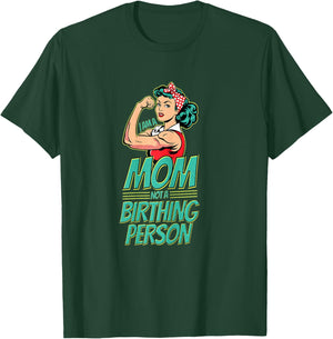 I Am a Mom Not a Birthing Person Anti-Woke Mother's Day T-Shirt - T-Shirt | Forest