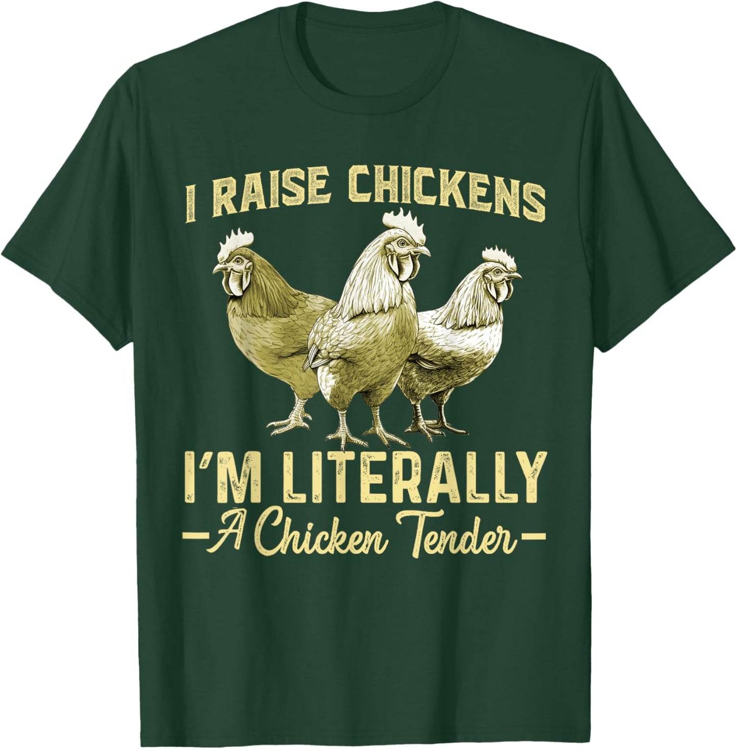 I Raise Chickens I'm Literally a Chicken Tender Funny T-Shirt - T-Shirt | Forest