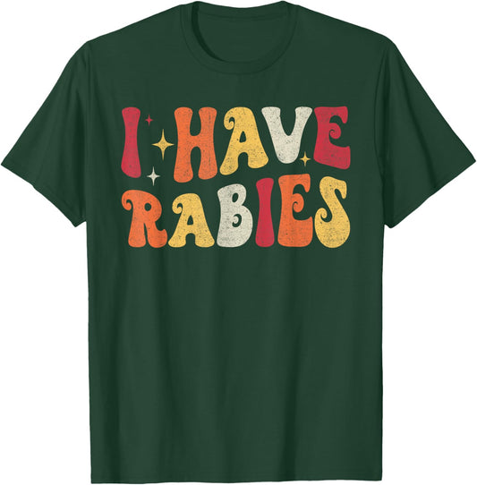 I Have Rabies Retro Funny Sarcastic Unhinged Meme T-Shirt - T-Shirt | Forest