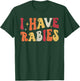 I Have Rabies Retro Funny Sarcastic Unhinged Meme T-Shirt - T-Shirt | Forest