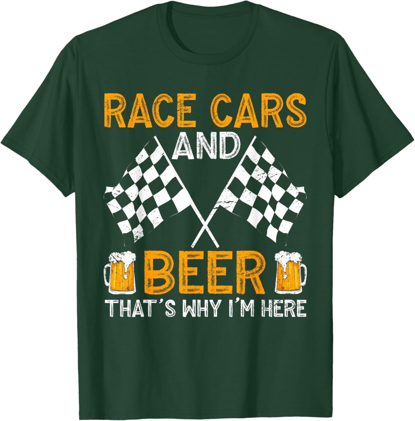 Race Cars And Beer That's Why I'm Here T-Shirt - T-Shirt | Forest