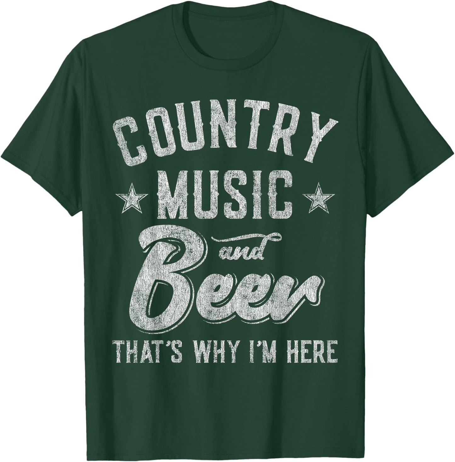 Country Music and Beer That's Why I'm Here T-Shirt - T-Shirt | Forest