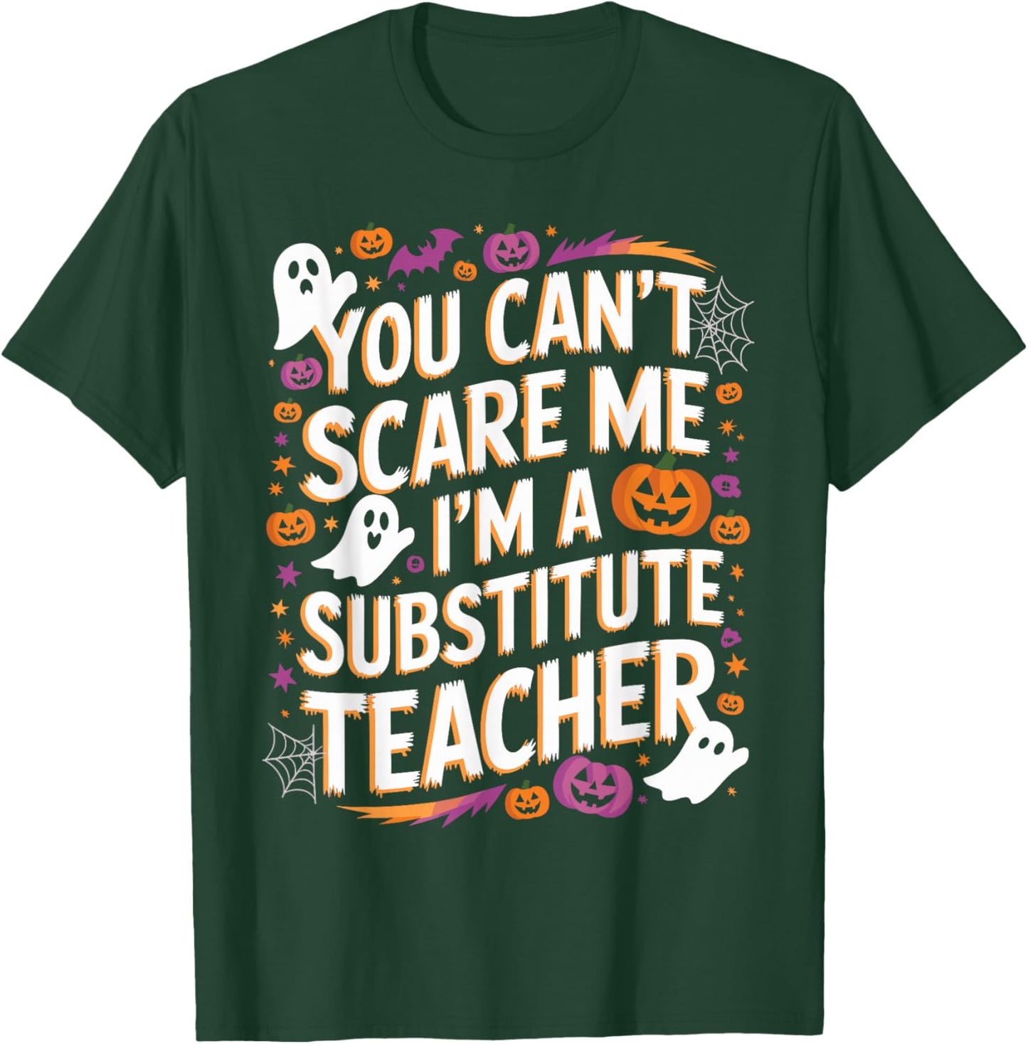 You Can't Scare Me I'm A Substitute Teacher Halloween T-Shirt - T-Shirt | Forest