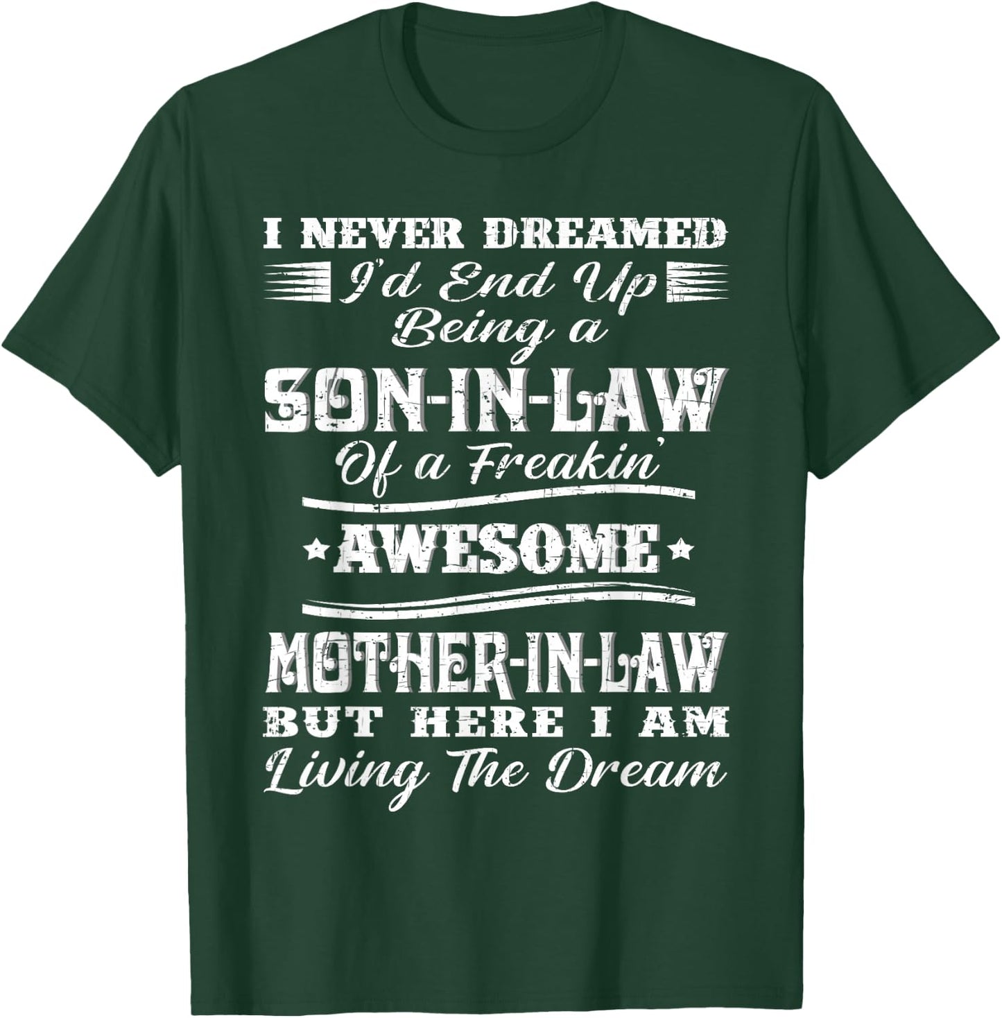 I Never Dreamed Son in Law of Freaking Awesome Mother in Law T-Shirt - T-Shirt | Forest