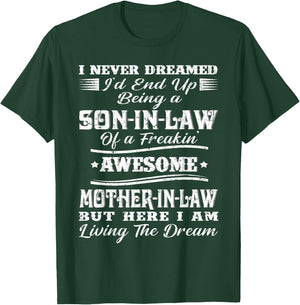 I Never Dreamed Son in Law of Freaking Awesome Mother in Law T-Shirt - T-Shirt | Forest