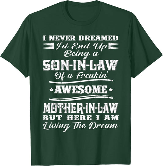 I Never Dreamed Son in Law of Freaking Awesome Mother in Law T-Shirt - T-Shirt | Forest