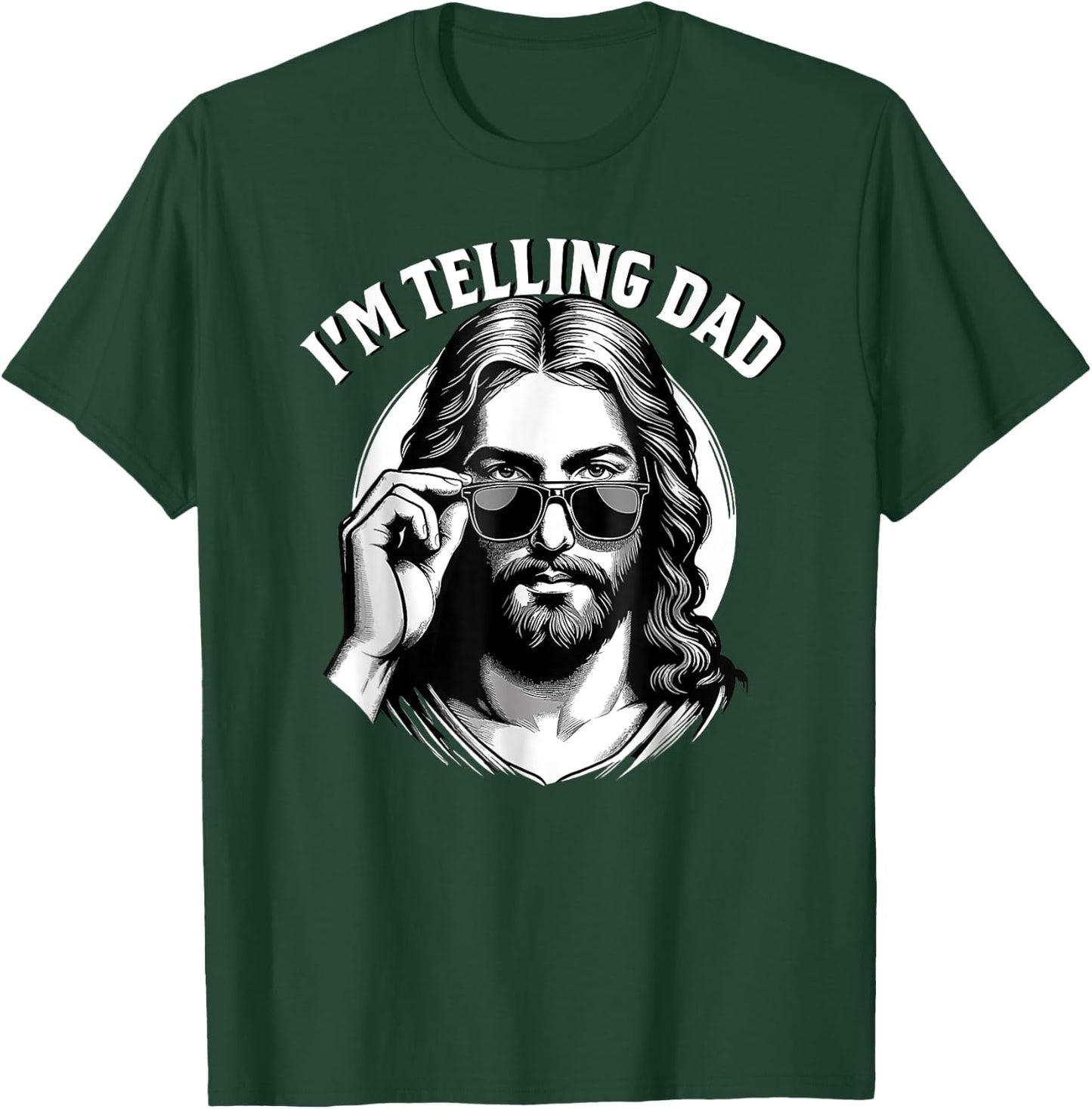 I'm telling dad Jesus wearing sunglasses T-Shirt - T-Shirt | Forest