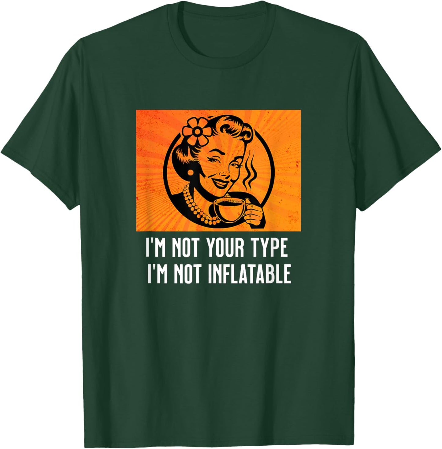 Retro Sarcastic Lady Humor Not Your Type Not Inflatable Meme T-Shirt - T-Shirt | Forest