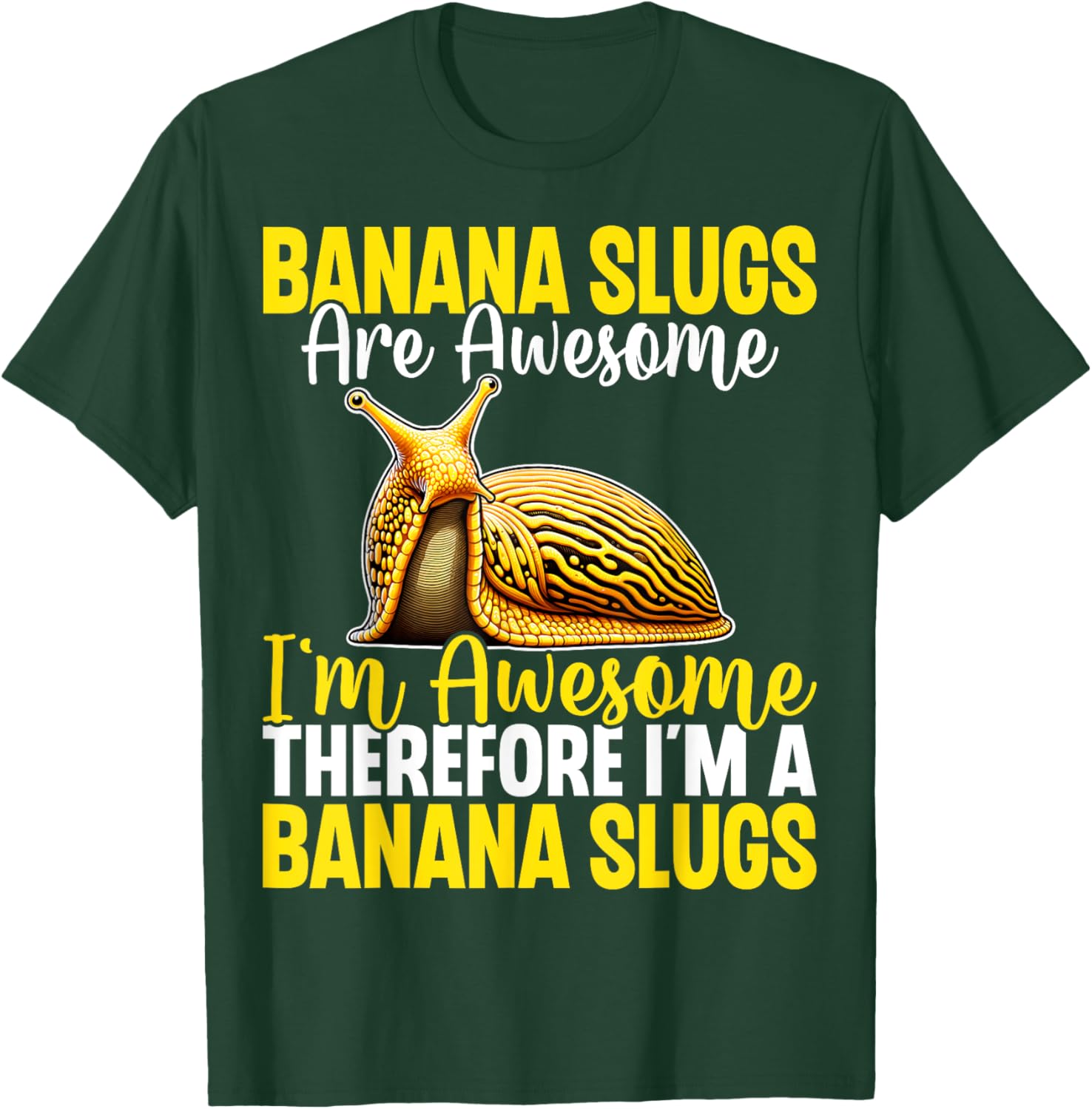 Banana Slugs Are Awesome Therefore I'm a Banana Slug T-Shirt - T-Shirt | Forest