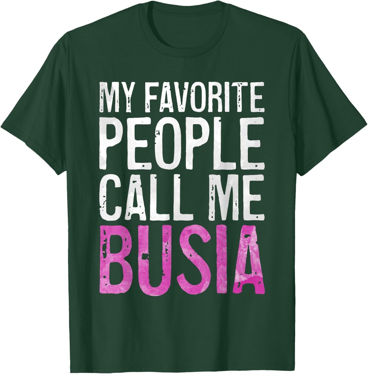 My Favorite People Call Me Busia Shirt Women Mothers Day T-Shirt - T-Shirt | Forest