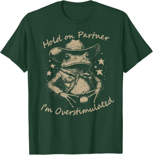 Hold On Partner I'm Overstimulated cute Cowboy Frog meme T-Shirt - T-Shirt | Forest