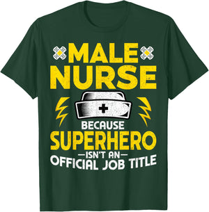 Male Nurse Because Superhero Isn't an Official Job Title T-Shirt - T-Shirt | Forest