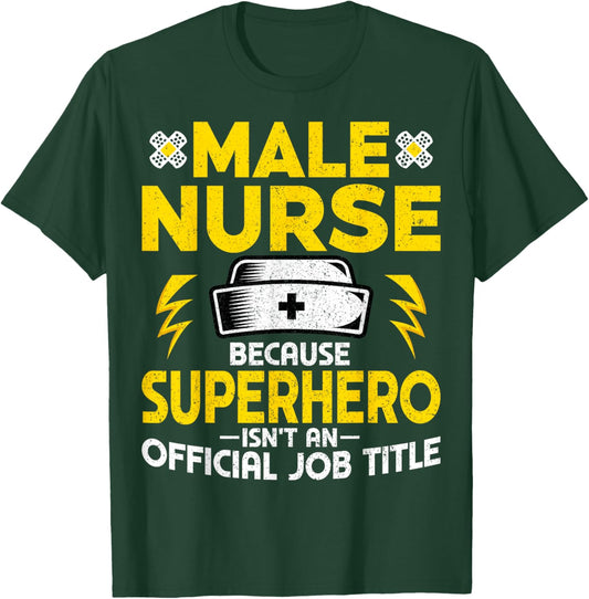 Male Nurse Because Superhero Isn't an Official Job Title T-Shirt - T-Shirt | Forest