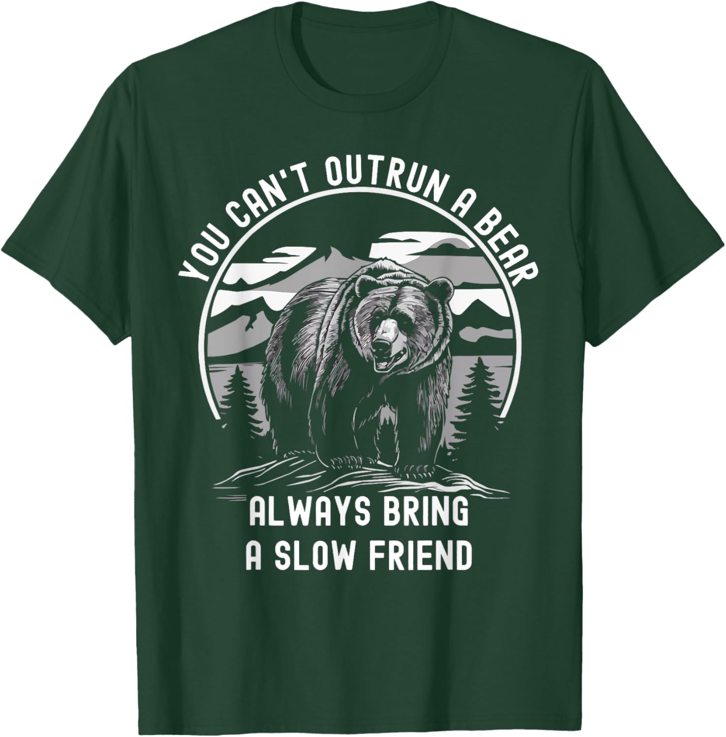 You Can't Outrun A Bear Slow Friend Edition T-Shirt - T-Shirt | Forest