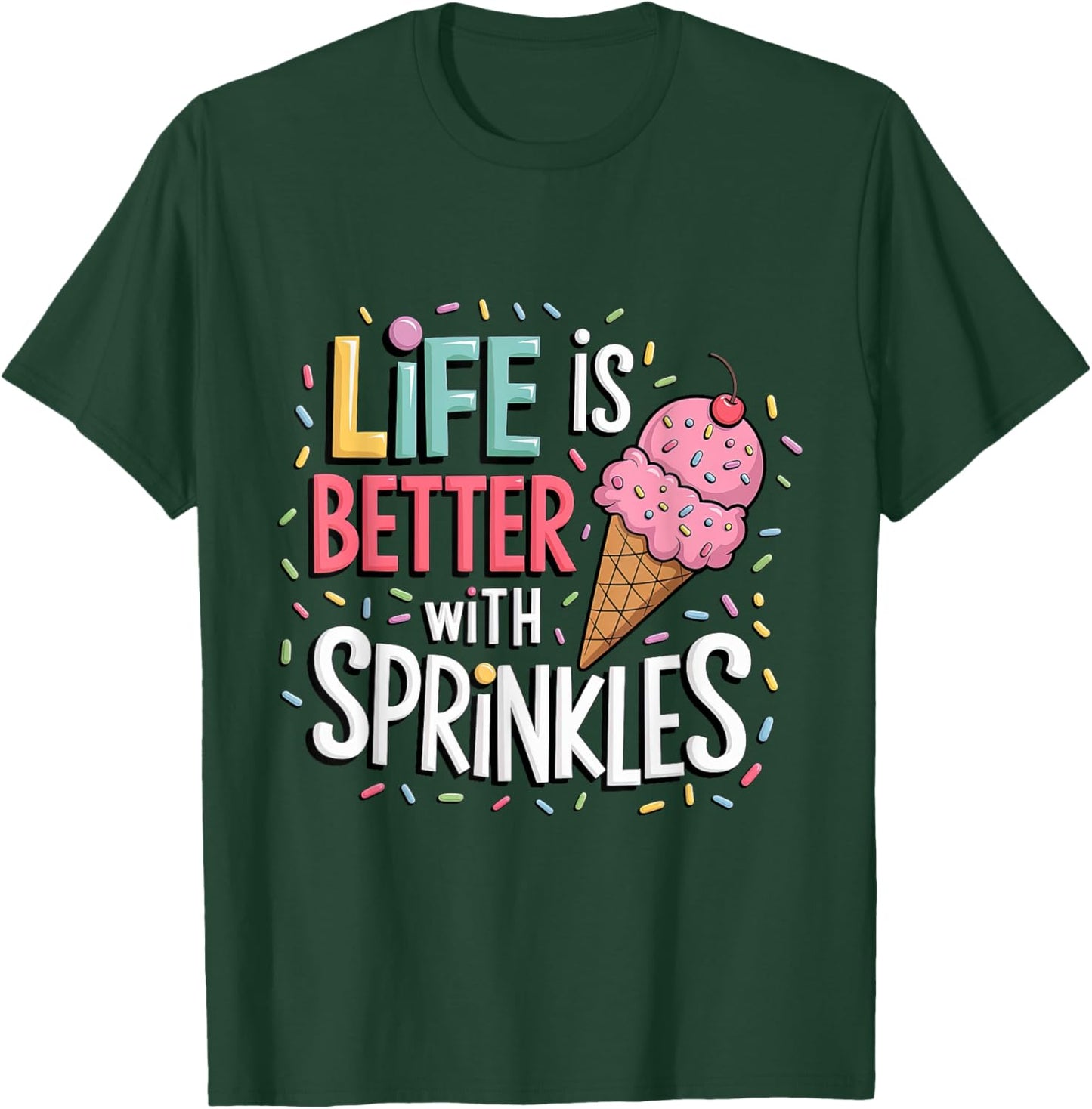 Life is Better with Sprinkles Sweet Ice Cream Lover Summer T-Shirt - T-Shirt | Forest