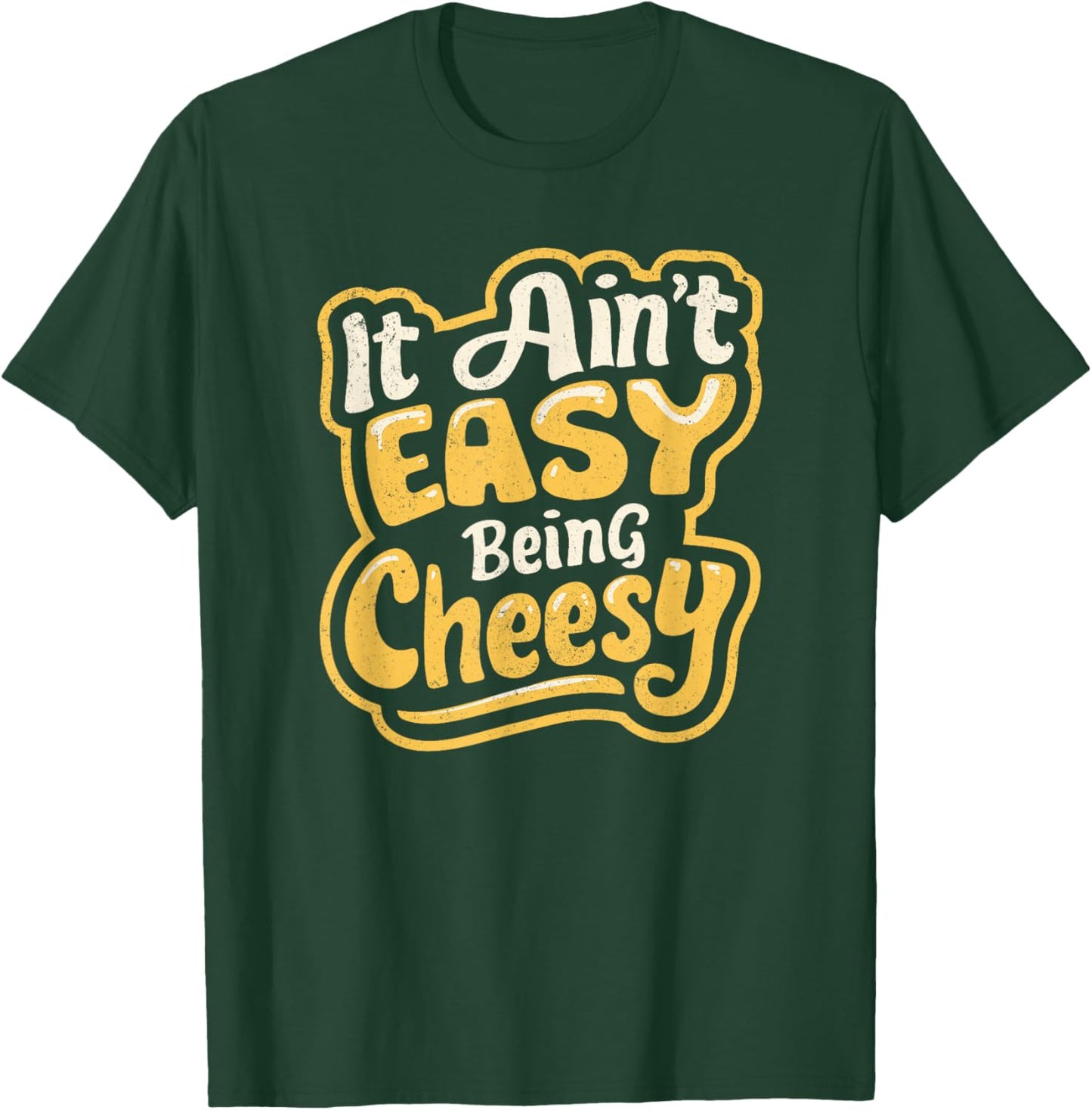 It Ain't Easy Being Cheesy T-Shirt - T-Shirt | Forest