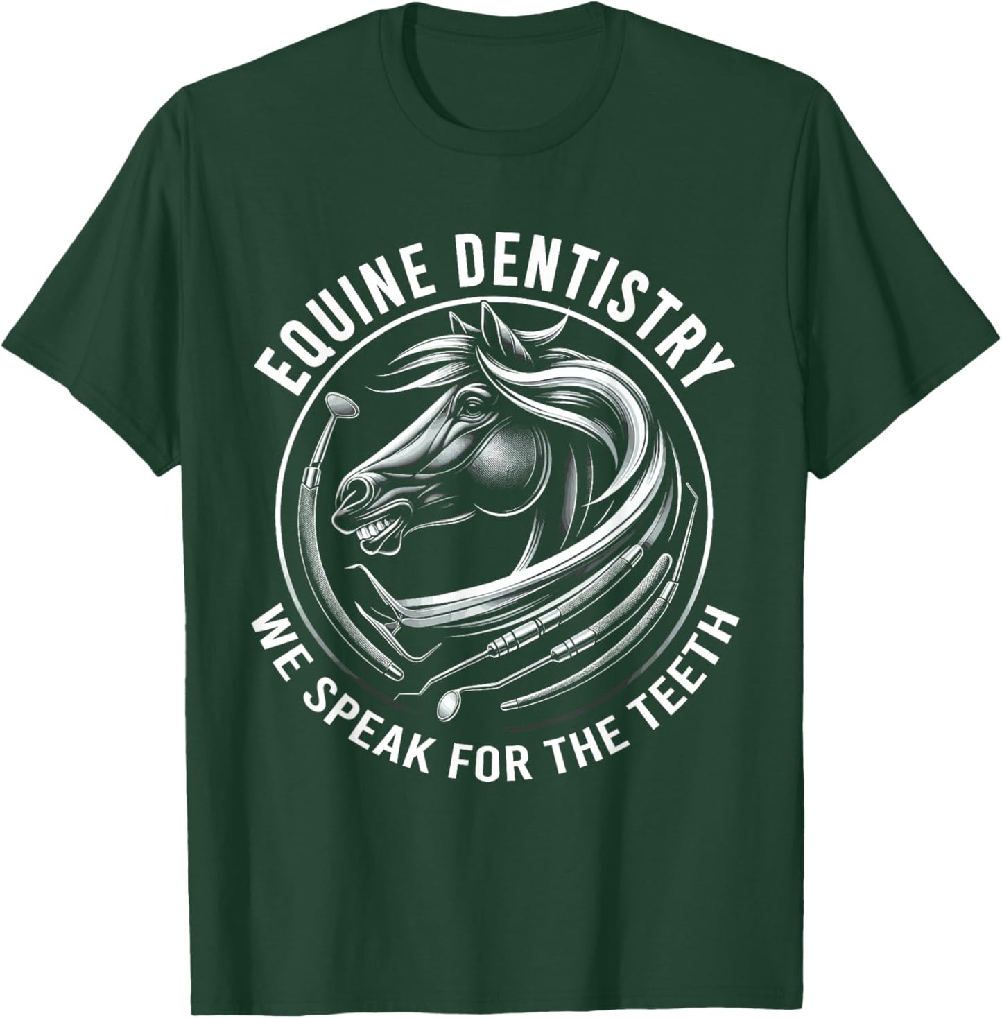 Equine Dentistry We Speak For The Teeth Horse Designs T-Shirt - T-Shirt | Forest