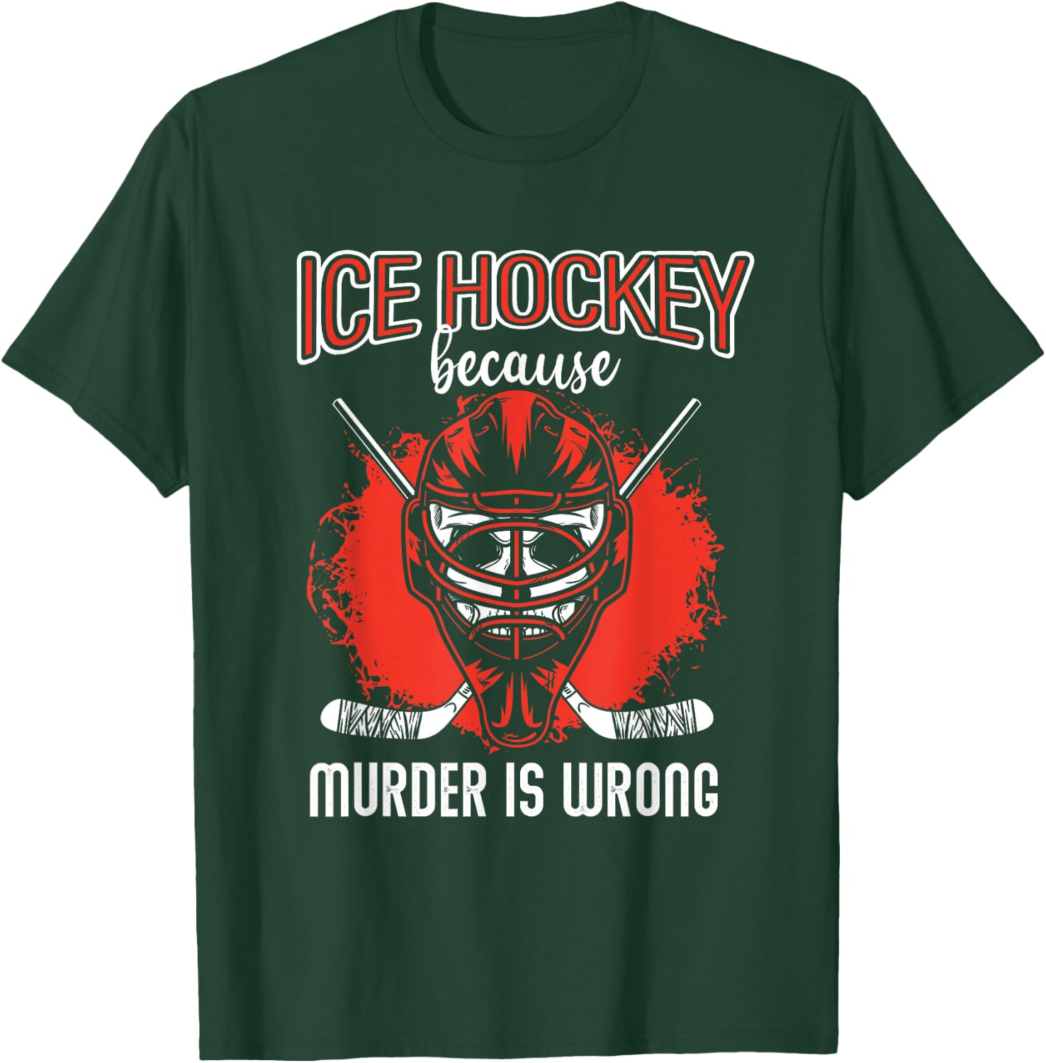 Ice Hockey Because Murder Is Wrong | Ice Hockey Player T-Shirt - T-Shirt | Forest