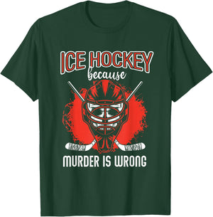 Ice Hockey Because Murder Is Wrong | Ice Hockey Player T-Shirt - T-Shirt | Forest