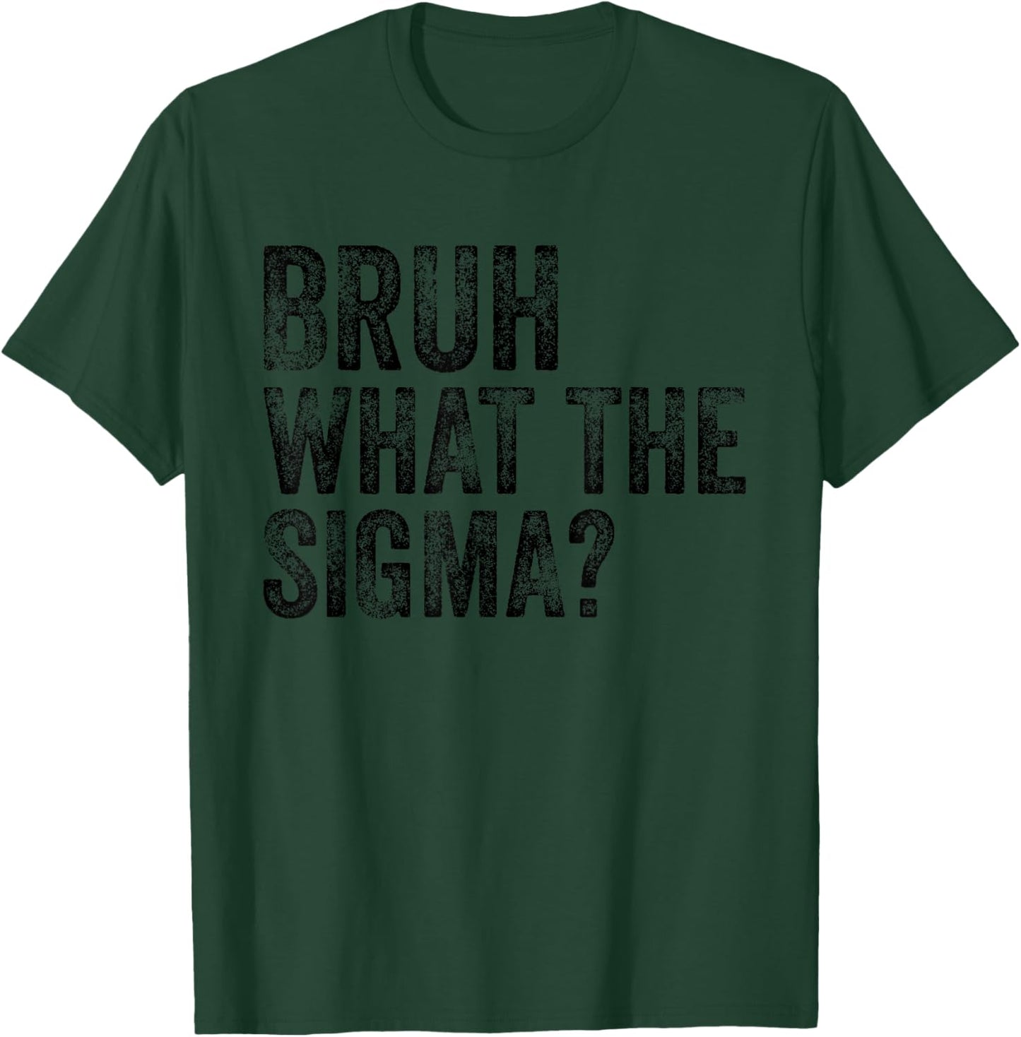 What The Sigma Bruh Funny Saying Adult Sarcastic Meme Quote T-Shirt - T-Shirt | Forest