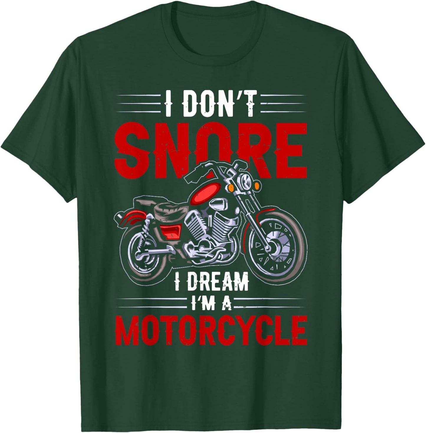 Funny I Don't Snore I Dream I'm A Motorcycle Snoring Biker T-Shirt - T-Shirt | Forest