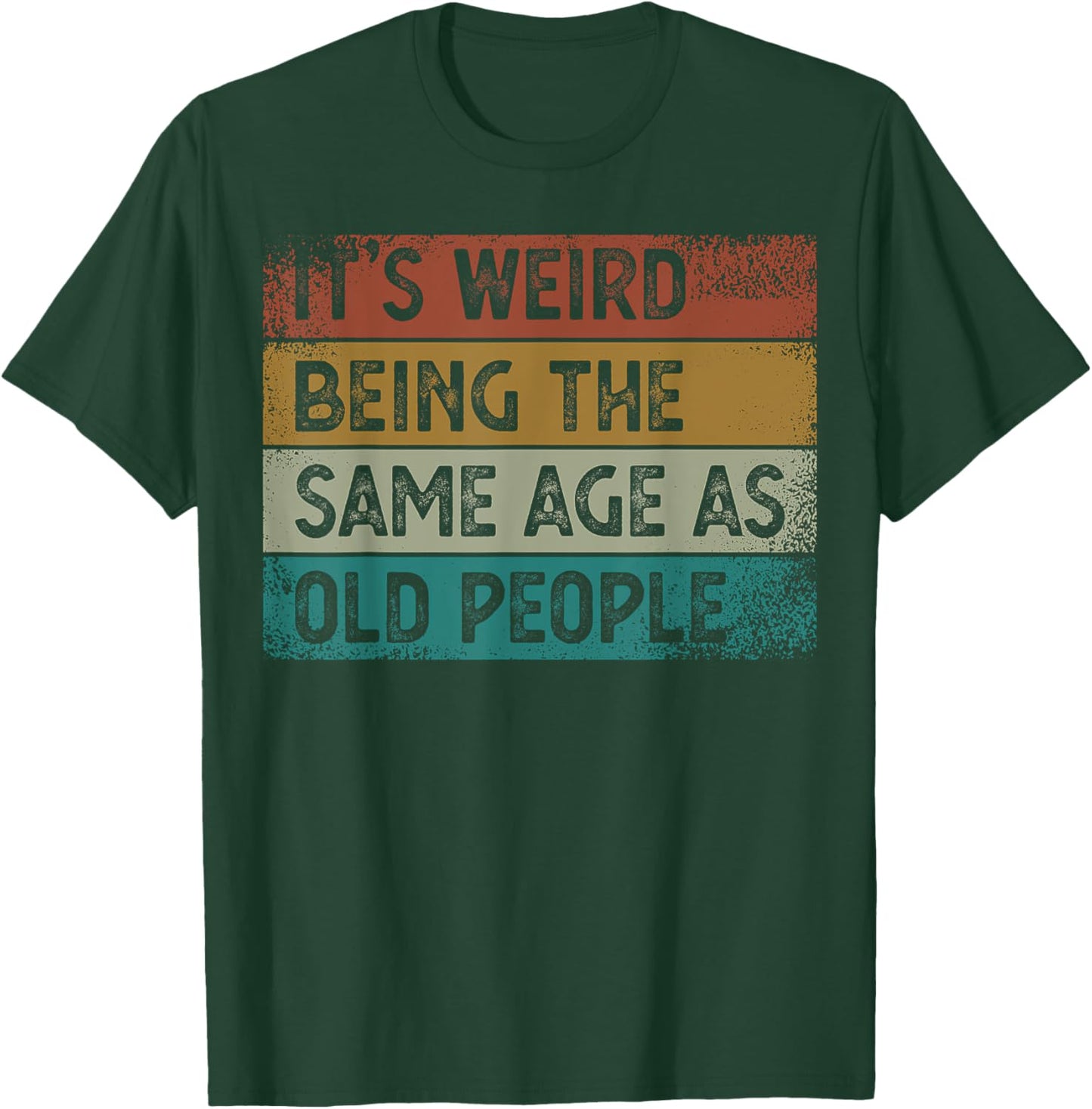It's Weird Being The Same Age As Old People Retro Sarcastic T-Shirt - T-Shirt | Forest
