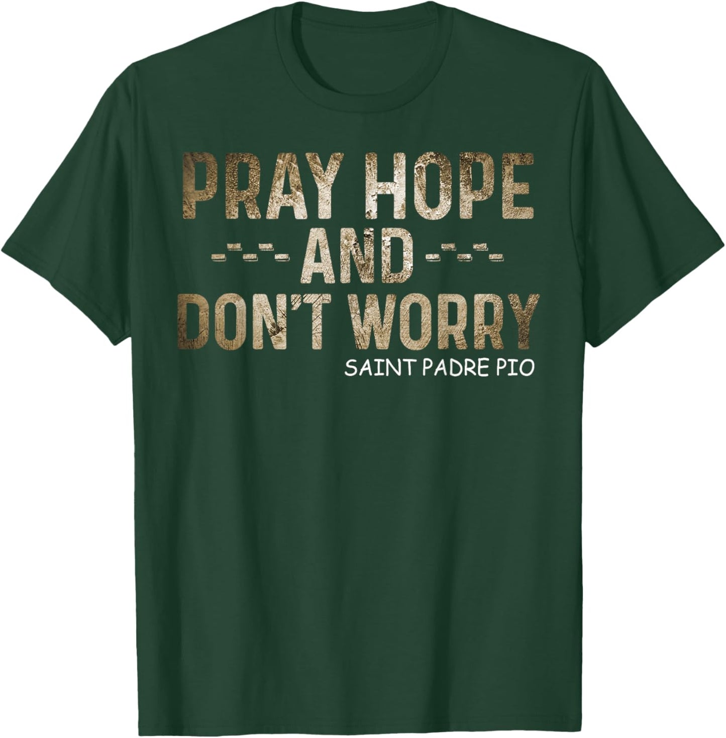 Padre Pio Catholic Pray Hope and Don't Worry T-Shirt - T-Shirt | Forest