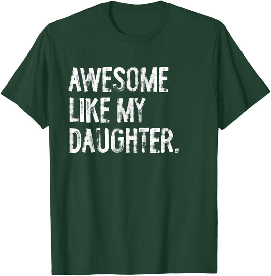 Awesome Like My Daughter Funny Mom Dad T-Shirt - T-Shirt | Forest