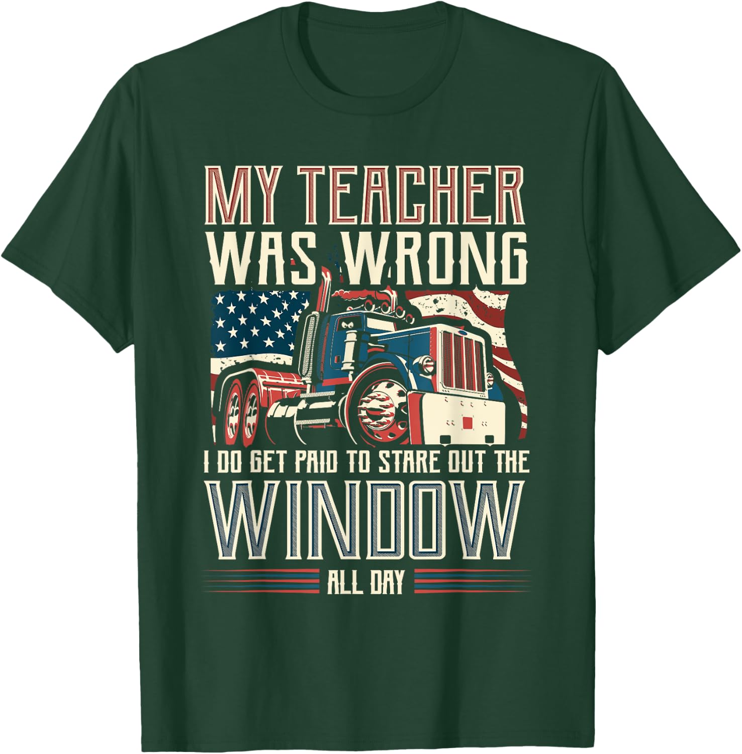 My Teacher Was Wrong I Do Get Paid Funny Truck Driver Gift T-Shirt - T-Shirt | Forest