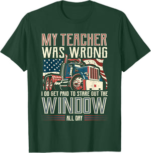 My Teacher Was Wrong I Do Get Paid Funny Truck Driver Gift T-Shirt - T-Shirt | Forest