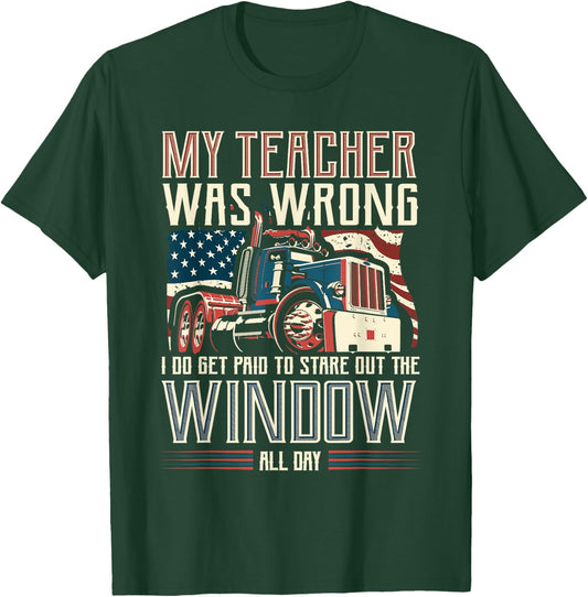 My Teacher Was Wrong I Do Get Paid Funny Truck Driver Gift T-Shirt - T-Shirt | Forest