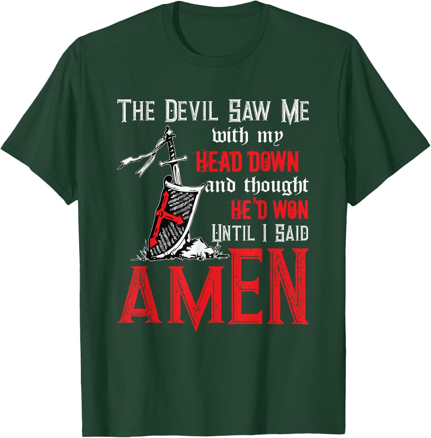 The Devil Saw Me With My Head Down Thought He'd Won T-Shirt - T-Shirt | Forest