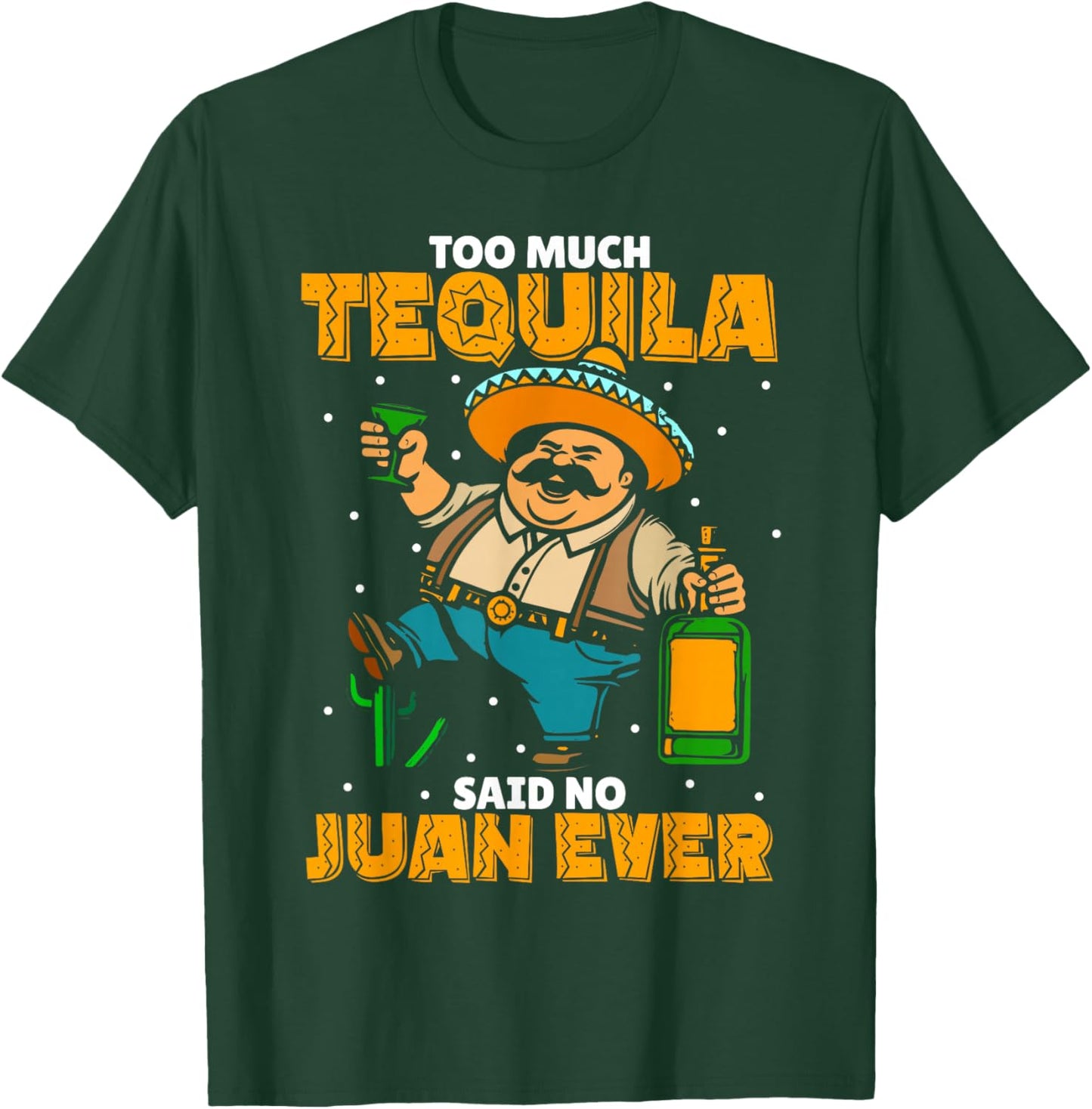 Too Much Tequila Said No Juan Ever Mexico Cinco De Mayo T-Shirt - T-Shirt | Forest