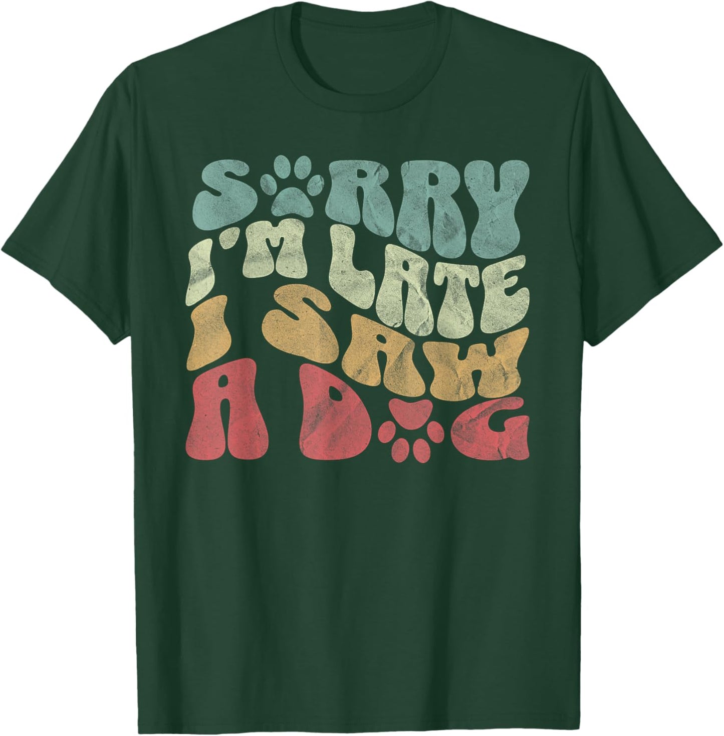 Sorry I'm Late I Saw A Dog Lover Dog paws Dad Dog Mom Women T-Shirt - T-Shirt | Forest
